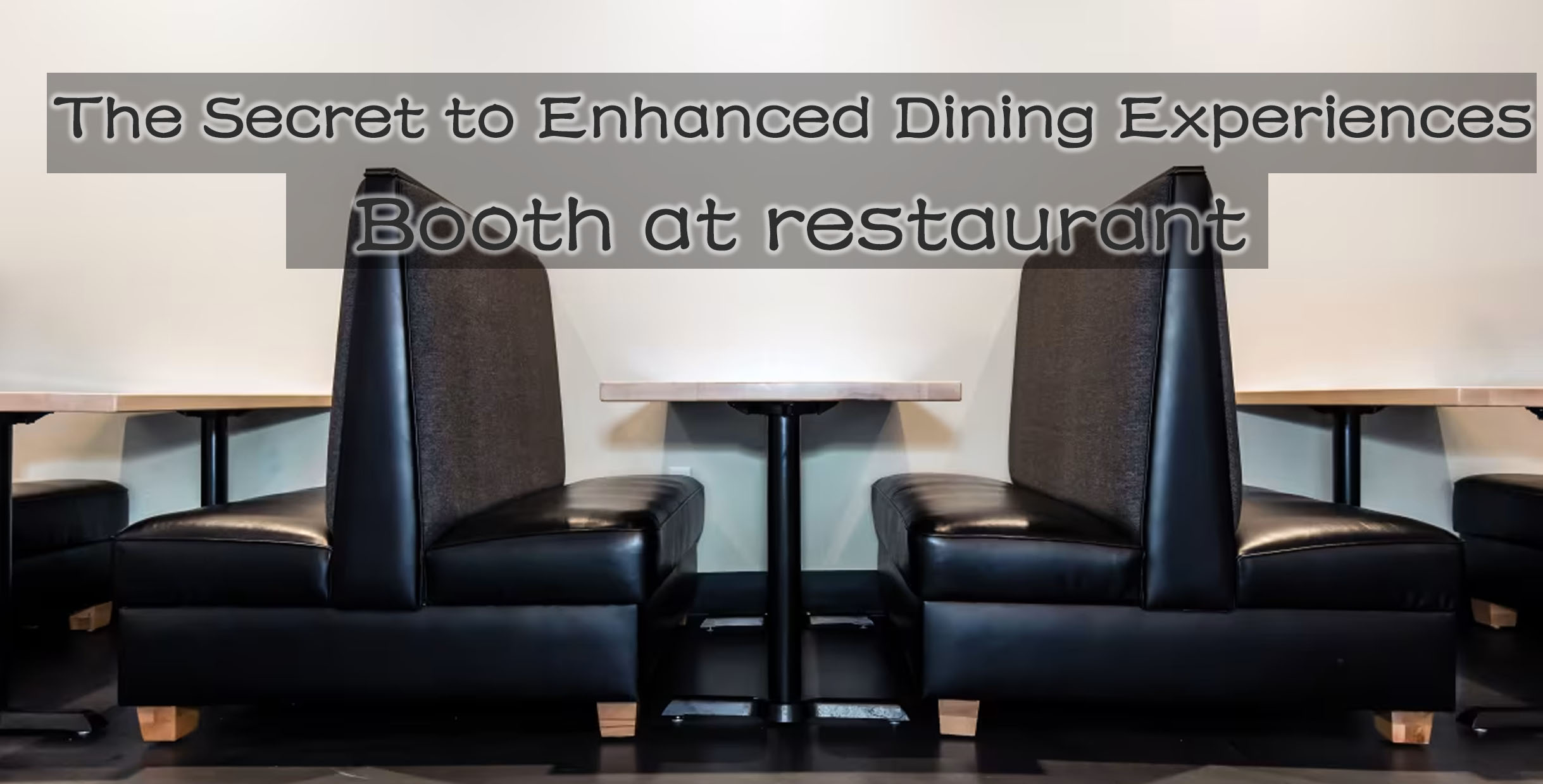 Why a Booth at Restaurant Is the Secret to Enhanced Dining Experiences